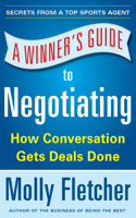 A Winner's Guide to Negotiating: How Conversation Gets Deals Done