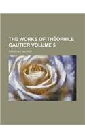 The Works of Theophile Gautier Volume 5