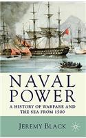 Naval Power: A History of Warfare and the Sea from 1500 Onwards