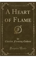 A Heart of Flame (Classic Reprint)