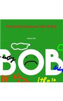 The Really Awesome Life Of Bob