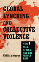 Global Lynching and Collective Violence, Volume 1