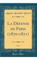 La DÃ©fense de Paris (1870-1871), Vol. 2 (Classic Reprint)
