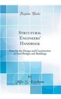 Structural Engineers' Handbook: Data for the Design and Construction of Steel Bridges and Buildings (Classic Reprint)