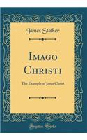 Imago Christi: The Example of Jesus Christ (Classic Reprint)