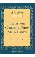 Tales for Children from Many Lands (Classic Reprint)