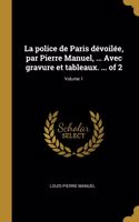 police de Paris dévoilée, par Pierre Manuel, ... Avec gravure et tableaux. ... of 2; Volume 1