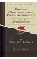 Dï¿½fense de l'Ontologisme, Ou de la Philosophie Spiritualiste: Contre Les Attaques Rï¿½centes de Quelques ï¿½crivains Qui Se Disent Disciples de Saint Thomas (Classic Reprint)