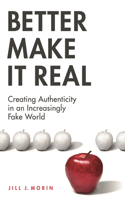 Better Make It Real: Creating Authenticity in an Increasingly Fake World(English)