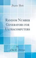 Random Number Generators for Ultracomputers (Classic Reprint)
