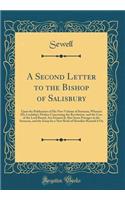 A Second Letter to the Bishop of Salisbury: Upon the Publication of His New Volume of Sermons; Wherein His Lordship's Preface Concerning the Revolution, and the Case of the Lord Russel, Are Examin'd; Also Some Passages in the Sermons, and the Essay