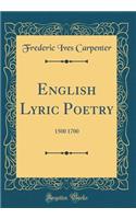 English Lyric Poetry: 1500 1700 (Classic Reprint)
