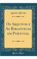 Os Arquivos e As Bibliotecas em Portugal (Classic Reprint)