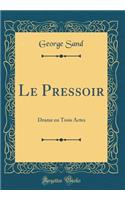 Le Pressoir: Drame en Trois Actes (Classic Reprint)