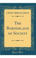 The Borderland of Society (Classic Reprint)