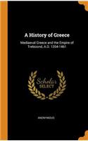 A History of Greece: Mediaeval Greece and the Empire of Trebizond, A.D. 1204-1461