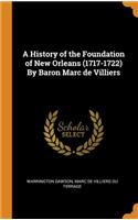 A History of the Foundation of New Orleans (1717-1722) by Baron Marc de Villiers