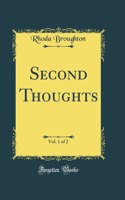 Second Thoughts, Vol. 1 of 2 (Classic Reprint)