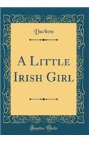 A Little Irish Girl (Classic Reprint)