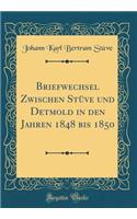 Briefwechsel Zwischen StÃ¼ve Und Detmold in Den Jahren 1848 Bis 1850 (Classic Reprint)