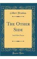 The Other Side: And Other Poems (Classic Reprint)