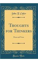 Thoughts for Thinkers: Prose and Verse (Classic Reprint)