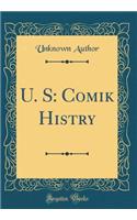 U. S: Comik Histry (Classic Reprint)