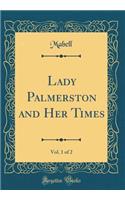 Lady Palmerston and Her Times, Vol. 1 of 2 (Classic Reprint)