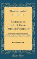 Revisions to the U. S. Global Defense Footprint: Committee on Armed Services, House of Representatives, One Hundred Eighth Congress, Second Session, Hearings Held June 15, and 23, 2004 (Classic Reprint): Committee on Armed Services, House of Representatives, One Hundred Eighth Congress, Second Session, Hearings Held June 15, and 23, 2004 (Classic Rep