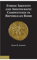 Ethnic Identity and Aristocratic Competition in Republican Rome