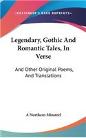 Legendary, Gothic And Romantic Tales, In Verse: And Other Original Poems, And Translations