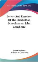 Letters And Exercises Of The Elizabethan Schoolmaster, John Conybeare
