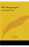 Wee Macgreegor: A Scottish Story