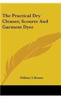 Practical Dry Cleaner, Scourer And Garment Dyer