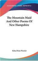 The Mountain Maid And Other Poems Of New Hampshire