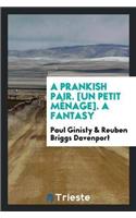 A Prankish Pair. [un Petit Ménage]. a Fantasy