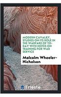 Modern cavalry, studies on its rï¿½le in the warfare of to-day with notes on training for war service