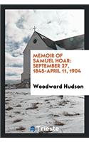 Memoir of Samuel Hoar: September 27, 1845-April 11, 1904