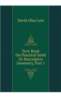 Text-Book on Practical Solid or Descriptive Geometry, in Two Parts - Part II