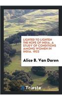 Lighted to Lighten the Hope of India. a Study of Conditions Among Women in India. 1922
