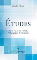 Ã?tudes: Sur La Vie Et Les Travaux PÃ©dagogiques de Pestalozzi (Classic Reprint)