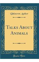 Talks About Animals (Classic Reprint)