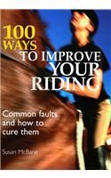 100 Ways to Improve Your Riding: Common Faults and How to Cure Them