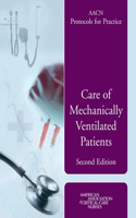 Aacn Protocols for Practice: Care of Mechanically Ventilated Patients