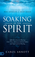 Soaking in the Spirit: Effortless Access to Hearing God's Voice, Intimacy with the Father, and Supernatural Healing