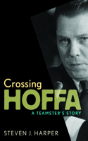 Crossing Hoffa: A Teamster's Story