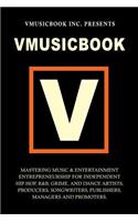 Vmusicbook: Mastering Music & Entertainment Entrepreneurship for Independent Hip-Hop, R&B, Grime & Dance Artists, Producers, Songw
