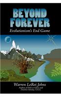 Beyond Forever: Evolutionism's End Game