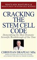 Cracking the Stem Cell Code: Demystifying the Most Dramatic Scientific Breakthrough of Our Times