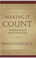 Making It Count: Putting Meaning Back in Business and Relationships